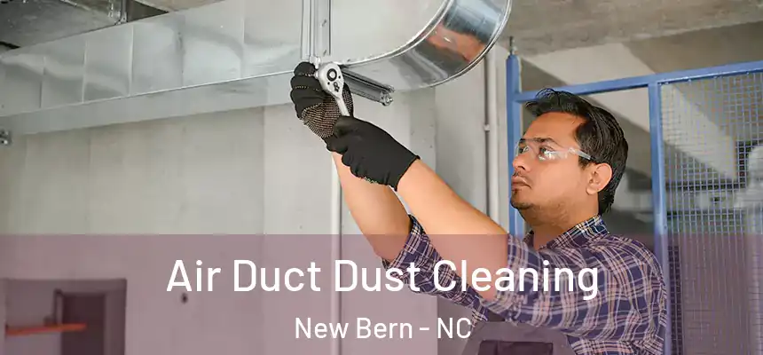  Air Duct Dust Cleaning New Bern - NC