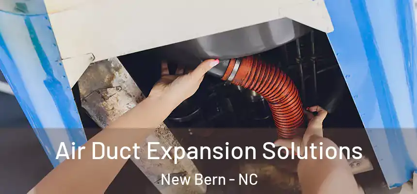  Air Duct Expansion Solutions New Bern - NC