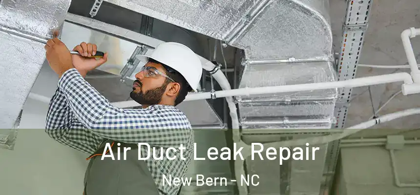  Air Duct Leak Repair New Bern - NC