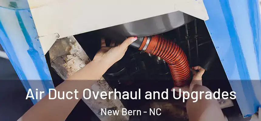  Air Duct Overhaul and Upgrades New Bern - NC