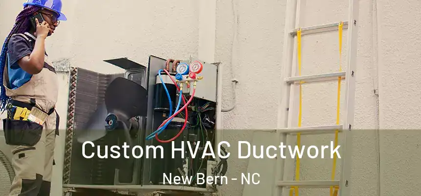  Custom HVAC Ductwork New Bern - NC