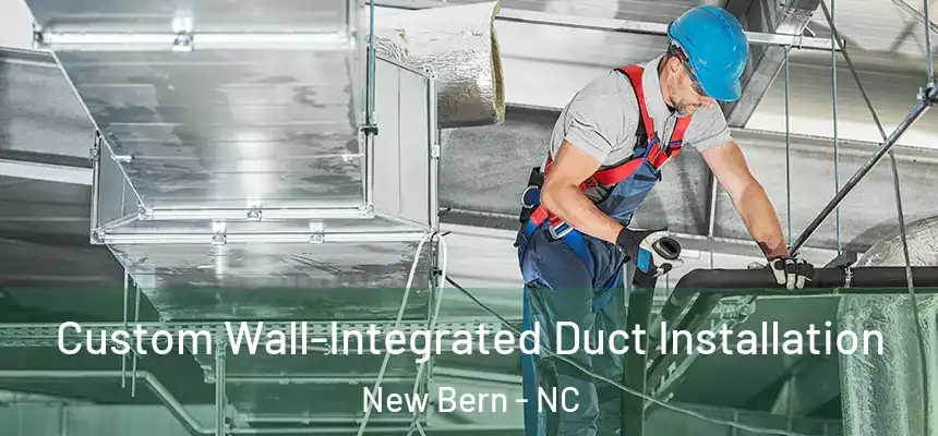  Custom Wall-Integrated Duct Installation New Bern - NC