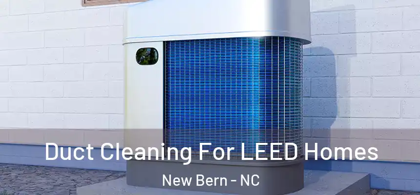  Duct Cleaning For LEED Homes New Bern - NC