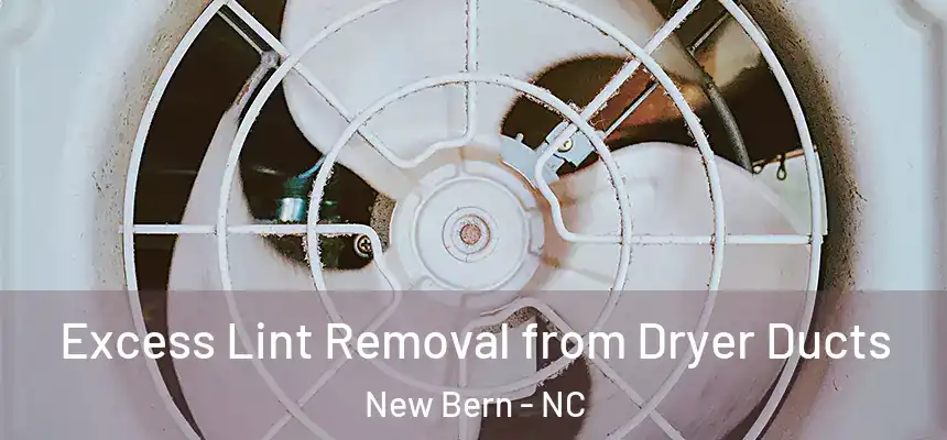 Excess Lint Removal from Dryer Ducts New Bern - NC