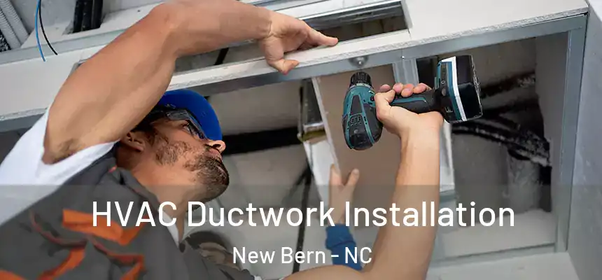  HVAC Ductwork Installation New Bern - NC