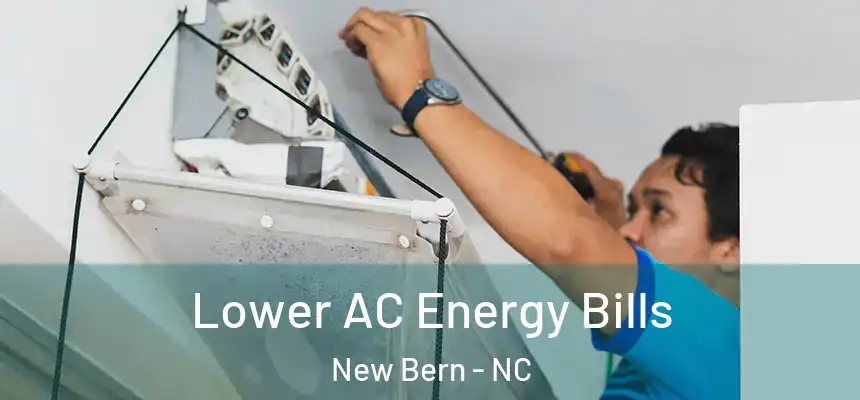  Lower AC Energy Bills New Bern - NC
