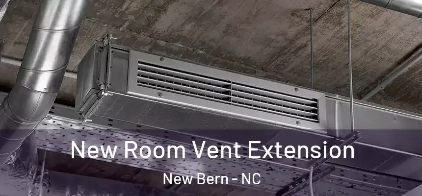  New Room Vent Extension New Bern - NC