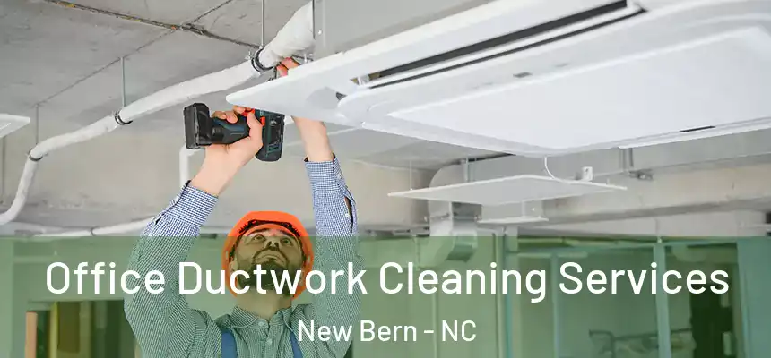 Office Ductwork Cleaning Services New Bern - NC