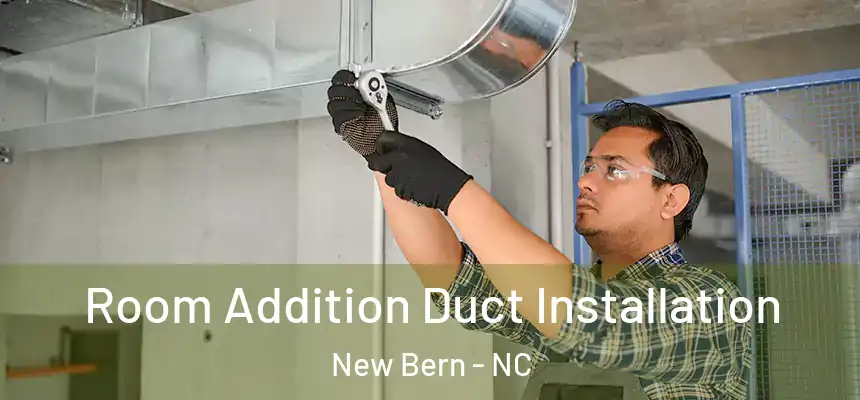  Room Addition Duct Installation New Bern - NC