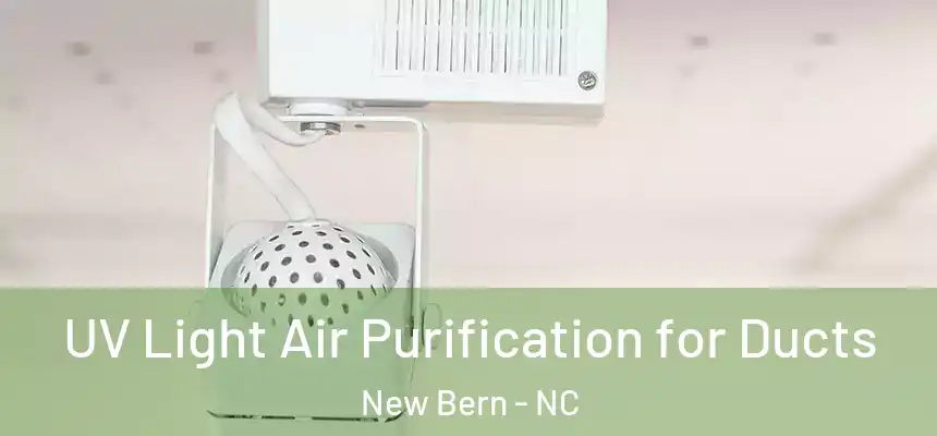 UV Light Air Purification for Ducts New Bern - NC