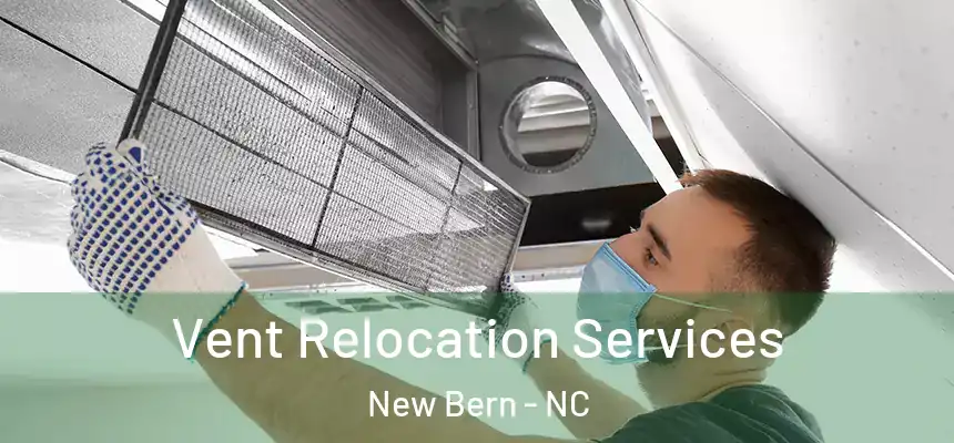  Vent Relocation Services New Bern - NC
